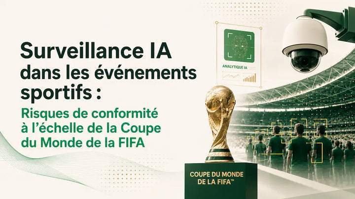 Surveillance IA dans les événements sportifs : risques de conformité à l’échelle de la Coupe du Monde de la FIFA avec caméra de sécurité, analytique IA et stade.