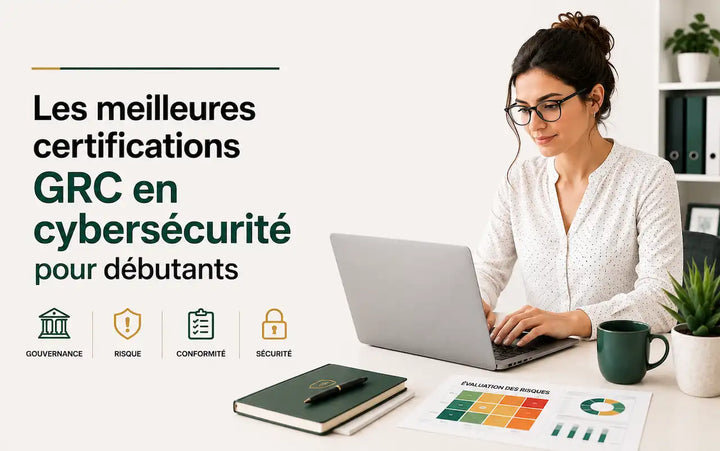 Les meilleures certifications GRC en cybersécurité pour débutants : développez vos compétences en gouvernance, risques et conformité.